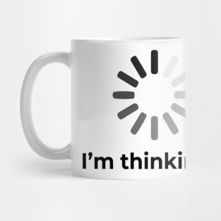 I'm Thinking Loading Mug